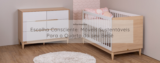 Escolha Consciente: Móveis Sustentáveis Para o Quarto do seu Bebê