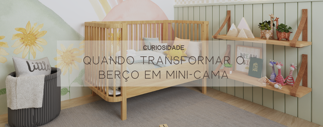 Quando transformar o Berço em Mini-Cama