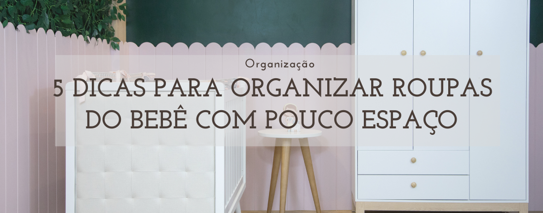 5 dicas para organizar roupas do bebê em pouco espaço
