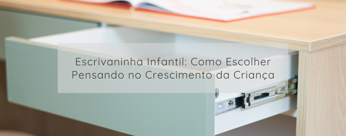 Escrivaninha Infantil: Como Escolher Pensando no Crescimento da Criança