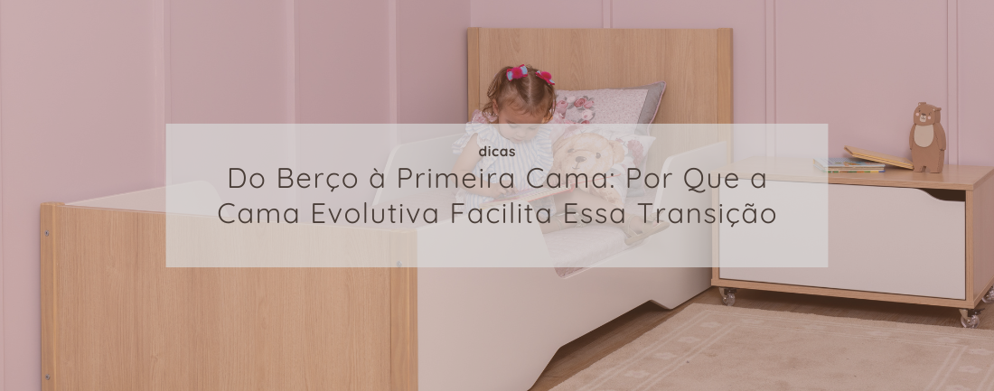 Cama Infantil Evolutiva 2 em 1: A Melhor Opção para a Transição do Berço para a Cama