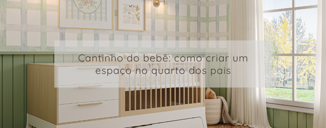 Cantinho do bebê: como criar um espaço no quarto dos pais