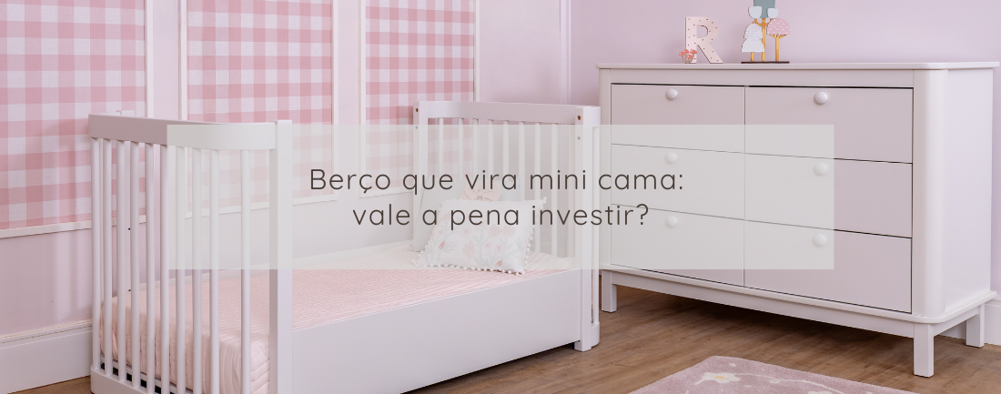 Berço que vira mini cama: vale a pena investir?