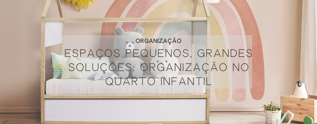 Espaços Pequenos, Grandes Soluções: Organização no Quarto Infantil