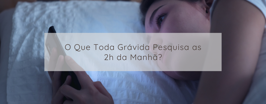 O Que Toda Grávida Pesquisa as 2h da Manhã?
