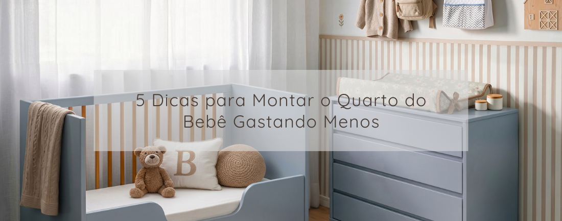 5 Dicas para Montar o Quarto do Bebê Gastando Menos