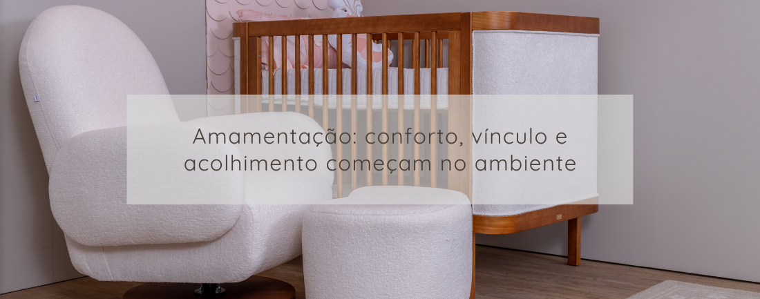Amamentação: conforto, vínculo e acolhimento começam no ambiente