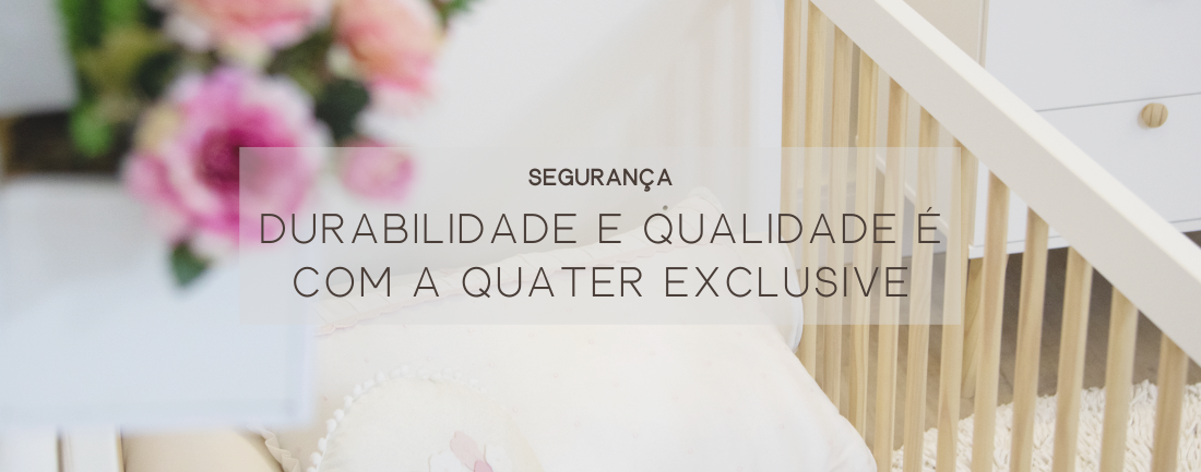 Durabilidade e Qualidade É Com A Quater Exclusive