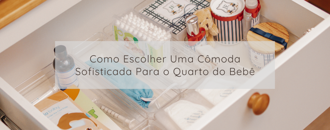 Como Escolher Uma Cômoda Sofisticada Para o Quarto do Bebê