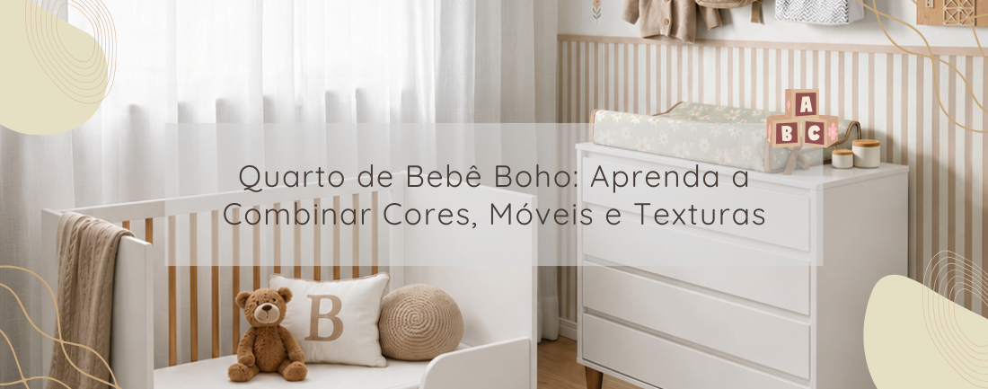 Quarto de Bebê Boho: Aprenda a Combinar Cores, Móveis e Texturas