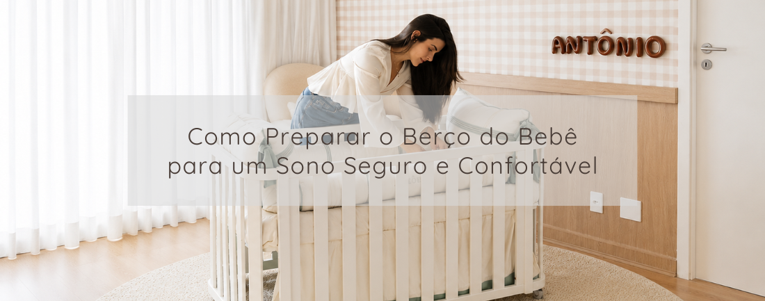 Como Preparar o Berço do Bebê para um Sono Seguro e Confortável