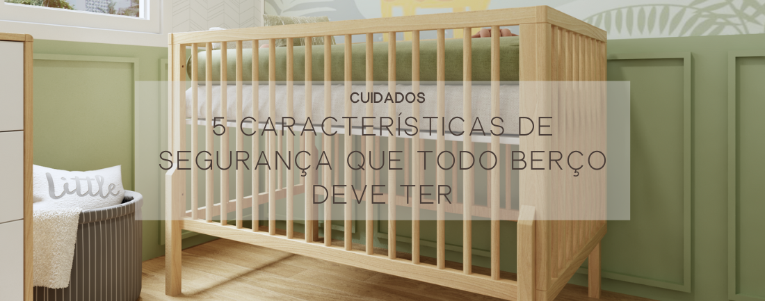 5 Características de Segurança que Todo Berço Deve Ter