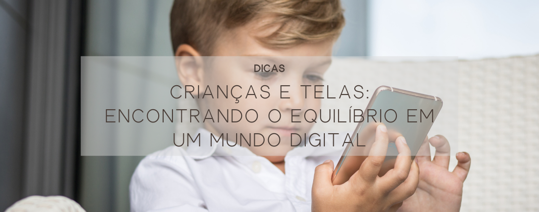 Crianças e Telas: Encontrando o Equilíbrio em um Mundo Digital