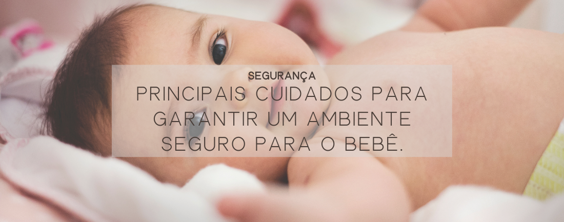 Principais cuidados para garantir um ambiente seguro para o bebê.