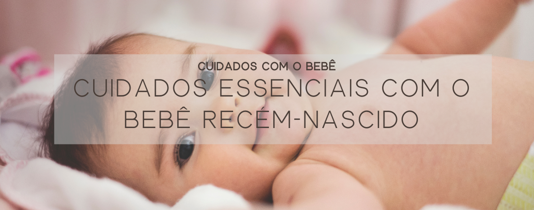 Cuidados essenciais com o bebê recém-nascido