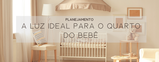 Luz ideal para o quarto do bebê