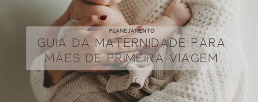 Capa do blog com o tema: Guia da maternidade para mães de primeira viagem