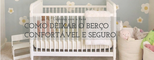 Como deixar o Berço Confortável e Seguro?