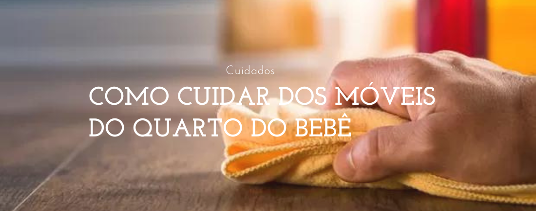 Como Cuidar dos Móveis do Quarto Do Bebê