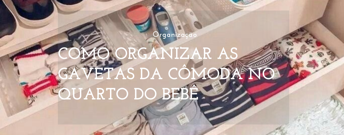 Como Organizar as Gavetas da Cômoda no Quarto do Bebê