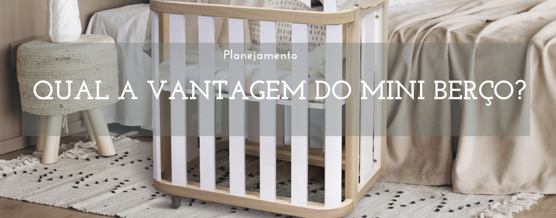 QUAL A VANTAGEM DO MINI BERÇO?