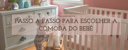 Passo a Passo para Escolher a Cômoda do Bebê