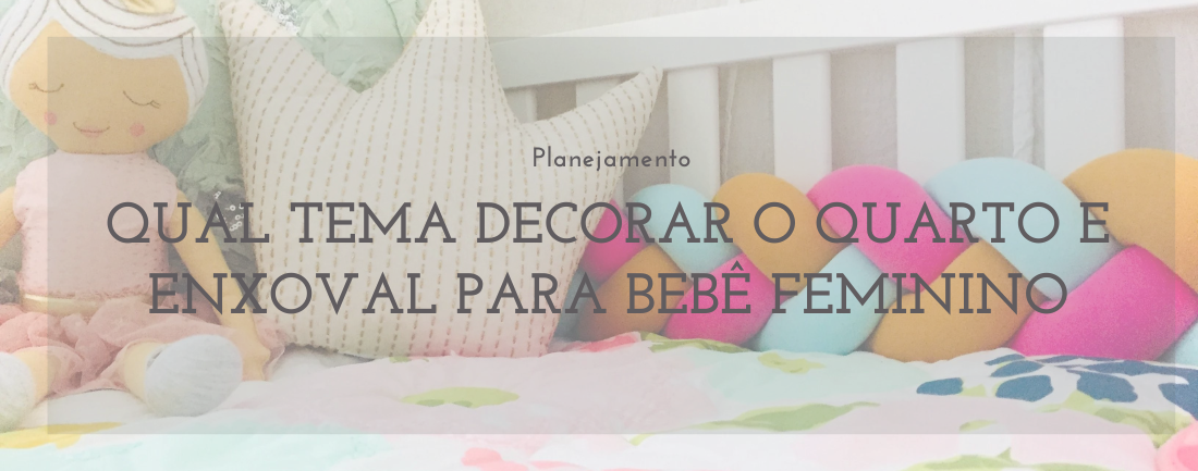 Qual tema decorar o quarto e enxoval para bebê feminino?