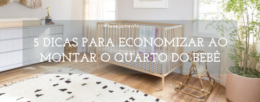 5 Dicas para Economizar ao Montar o Quarto do Bebê