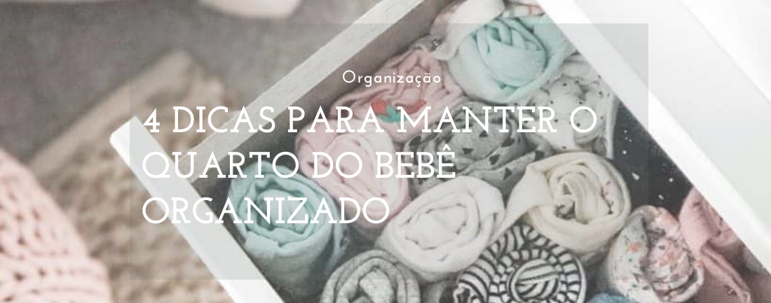 4 Ideias para Manter o Quarto do Bebê Organizado
